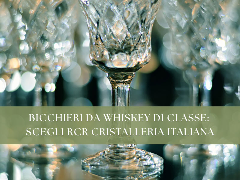 Bicchieri da whiskey RCR: L'eleganza della cristalleria italiana - Popolo  Hotellerie