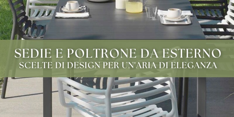 Sedie e poltrone da esterno: scelte di design per un'aria di eleganza